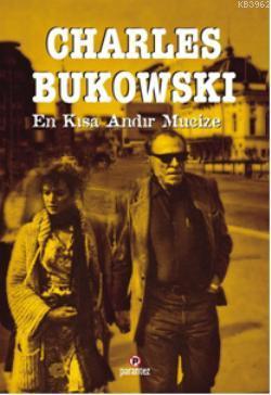 En Kısa Andır Mucize | Charles Bukowski | Parantez Yayınları