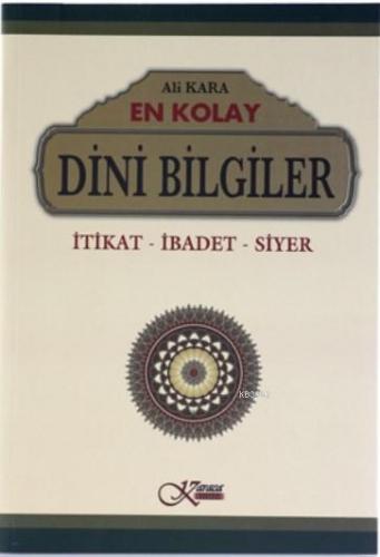 En Kolay Dini Bilgiler (Ciltli); İtikat - İbadet - Siyer | Ali Kara | 