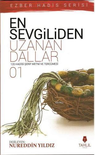 En Sevgiliden Uzanan Dallar 1; 120 Hadis- i Şerif Metni ve Tercümesi |