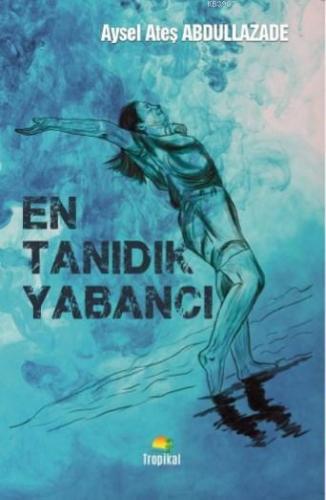 En Tanıdık Yabancı | Aysel Ateş Abdullazade | Tropikal Kitap