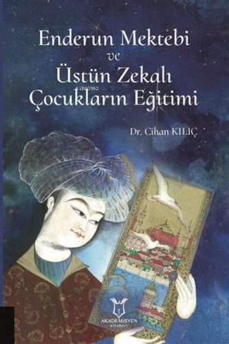 Enderun Mektebi ve Üstün Zekalı Çocukların Eğitimi | Cihan Kılıç | Aka