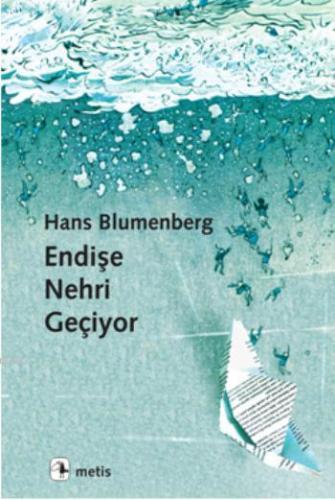 Endişe Nehri Geçiyor | Hans Blumenberg | Metis Yayıncılık