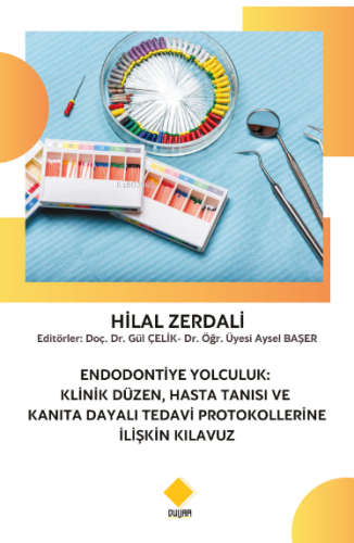 Endodontiye Yolculuk;Klinik Üzen, Hasta Tanısı Ve Kanıta Dayalı Tedavi