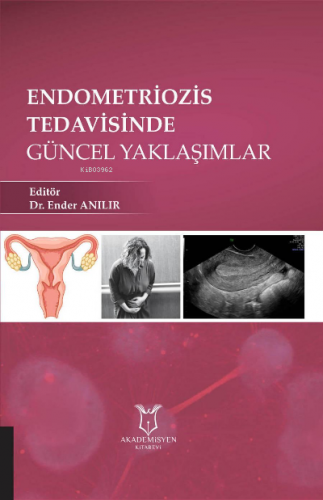 Endometriozis Tedavisinde Güncel Yaklaşımlar | Ender Anılır | Akademis