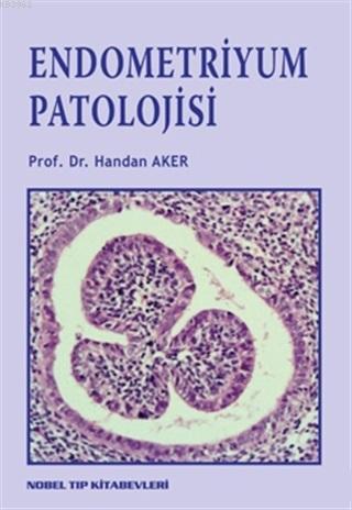 Endometriyum Patolojisi | Handan Aker | Nobel Tıp Kitabevi