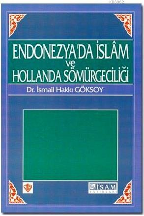 Endonezya'da İslam ve Hollanda Sömürgeciliği | İsmail Hakkı Göksoy | İ