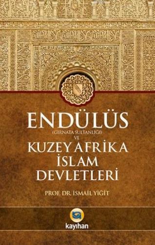 Endülüs (Gırnata Sultanlığı) ve Kuzey Afrika İslam Devletleri | İsmail