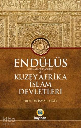 Endülüs (Gırnata Sultanlığı) ve Kuzey Afrika İslam Devletleri | İsmail