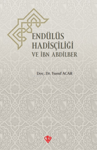 Endülüs Hadisçiliği Ve İbn Abdilber | Yusuf Acar | Türkiye Diyanet Vak