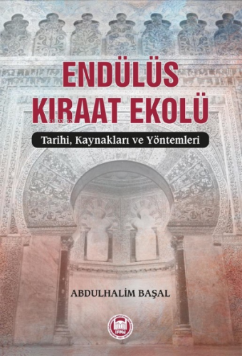 Endülüs Kıraat Ekolü;Tarihi, Kaynakları ve Yöntemleri | Abdulhalim Baş