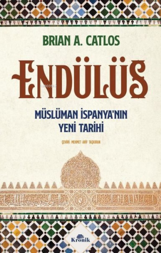 Endülüs: Müslüman İspanya'nın Yeni Tarihi | Brian A. Catlos | Kronik K