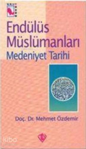 Endülüs Müslümanları 2; Medeniyet Tarihi | Mehmet Özdemir | Türkiye Di