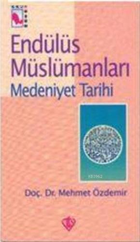 Endülüs Müslümanları 2; Medeniyet Tarihi | Mehmet Özdemir | Türkiye Di