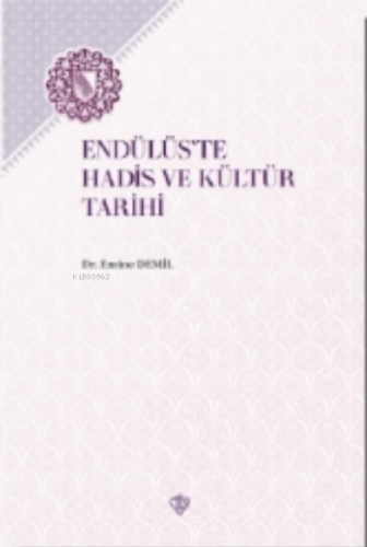 Endülüs’te Hadis ve Kültür Tarihi | Emine Demil | Türkiye Diyanet Vakf