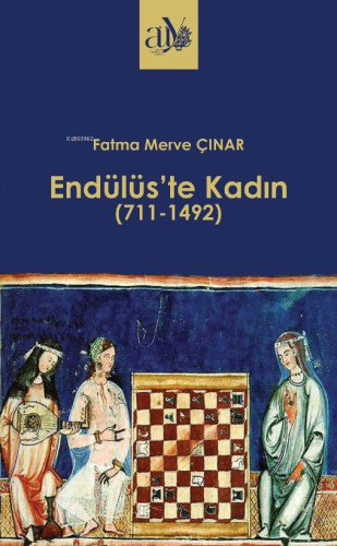 Endülüs’te Kadın ;(711-1492) | Fatma Merve Çınar | Ankara Üniversitesi