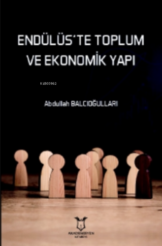 Endülüs’te Toplum Ve Ekonomik Yapı | Abdullah Balcıoğulları | Akademis