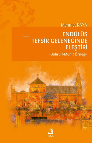 Endülüs Tefsir Geleneğinde Eleştiri;Bahru’l-Muhît Örneği | Mehmet Kaya