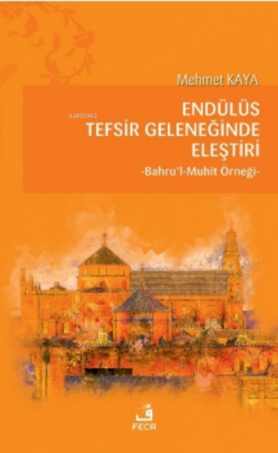 Endülüs Tefsir Geleneğinde Eleştiri;Bahru’l-Muhît Örneği | Mehmet Kaya