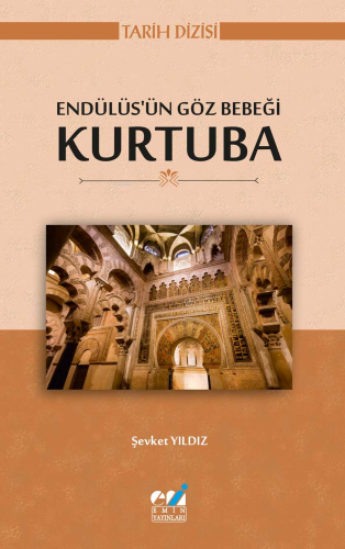 Endülüs’ün Göz Bebeği Kurtuba | Şevket Yıldız | Emin Yayınları