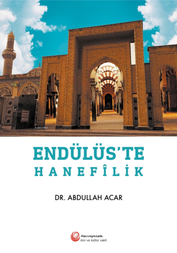 Endülüs'te Hanefilik | Abdullah Acar | Hacıveyiszade İlim ve Kültür 