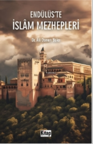 Endülüs'te İslam Mezhepleri | Ali Osman Balcı | Kitap Dünyası