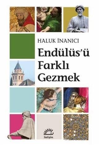 Endülüs'ü Farklı Gezmek | Haluk İnanıcı | İletişim Yayınları