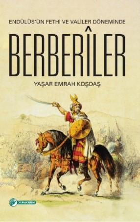 Endülüs'ün Fethi Ve Valiler Döneminde Berberîler | Yaşar Emrah Koşdaş 