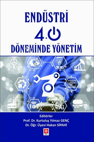 Endüstri 4.0 Döneminde Yönetim | Kurtuluş Yılmaz Genç | Ekin Yayınevi 