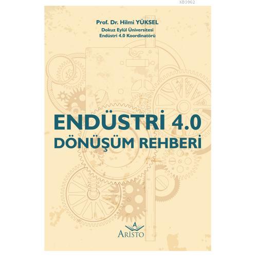 Endüstri 4.0 Dönüşüm Rehberi | Hilmi Yüksel | Aristo Yayınevi