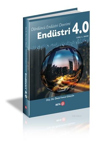 Endüstri 4.0; Dördüncü Endüstri Devrimi | Ömer Faruk Görçün | Beta Aka