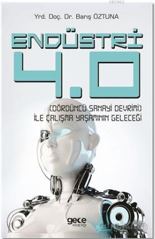 Endüstri 4.0 - Dördüncü Sanayi Devrimi - İle Çalışma Yaşamının Geleceğ