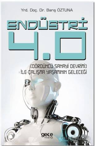 Endüstri 4.0 - Dördüncü Sanayi Devrimi - İle Çalışma Yaşamının Geleceğ