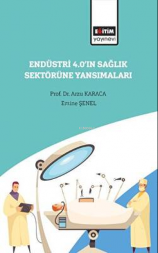 Endüstri 4.0’ın Sağlık Sektörüne Yansımaları | Arzu Karaca | Eğitim Ya