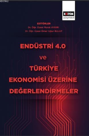 Endüstri 4 ve Türkiye Ekonomisi Üzerine Değerlendirmeler | Murat Aykır