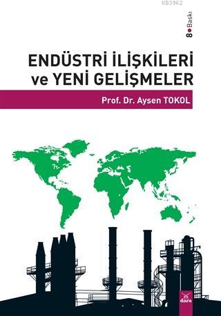 Endüstri İlişkileri ve Yeni Gelişmeler | Aysen Tokol | Dora Yayıncılık