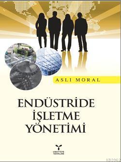 Endüstride İşletme Yönetimi | Aslı Moral | Umuttepe Yayınları