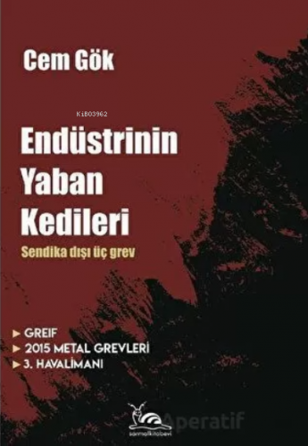 Endüstrinin Yaban Kedileri | Cem Gök | Sarmal Kitabevi