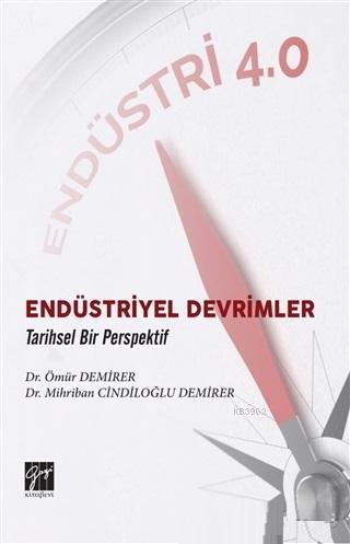 Endüstriyel Devrimler Tarihsel Bir Perspektif | Ömür Demirer | Gazi Ki