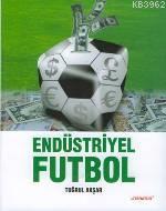 Endüstriyel Futbol | Tuğrul Akşar | Literatür Yayıncılık Dağıtım