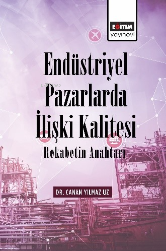 Endüstriyel Pazarlarda İlişki Kalitesi Rekabetin Anahtarı | Canan Yılm