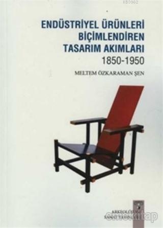 Endüstriyel Ürünleri Biçimlendiren Tasarım Akımları 1850-1950 | Meltem