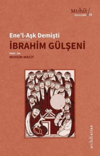 Ene'l-Aşk Demişti İbrahim Gülşeni | Muhsin Macit | Muhit Kitap