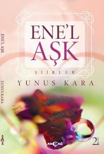 Ene'l Aşk | Yunus Kara | Akçağ Basım Yayım Pazarlama