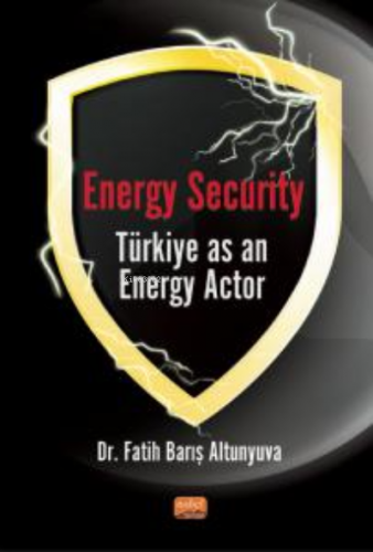 Energy Security Türkiye As An Energy Actor | Fatih Barış Altunyuva | N