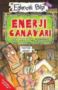 Enerji Canavarı; Eğlenceli Bilim, +10 Yaş | Nick Arnold | Timaş Çocuk