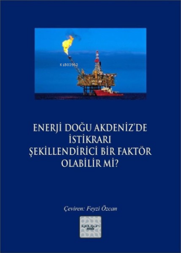 Enerji Doğu Akdeniz’de İstikrarı Şekillendirici Bir Faktör Olabilir mi