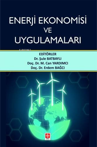 Enerji Ekonomisi ve Uygulamaları | Şule Batbaylı | Ekin Yayınevi - Ank