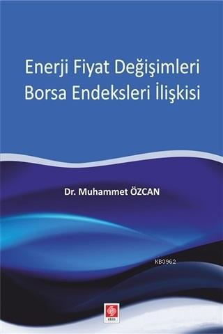 Enerji Fiyat Değişimleri Borsa Endeksleri İlişkisi | Muhammet Özcan | 