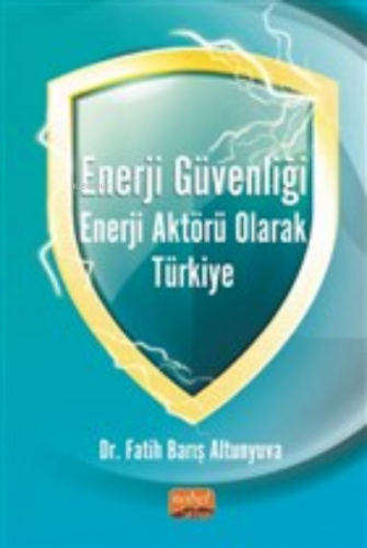 Enerji Güvenliği Enerji Aktörü Olarak Türkiye | Fatih Barış Altunyuva 