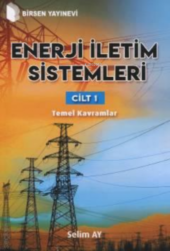 Enerji İletim Sistemleri Cilt 1 | Selim Ay | Birsen Yayınevi